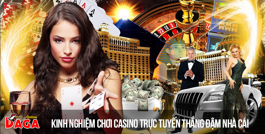Kinh nghiệm chơi casino trực tuyến thắng đậm nhà cái